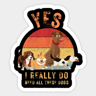 Yes, I really do need all these dogs Sticker